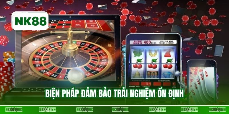 Biện pháp đảm bảo trải nghiệm ổn định