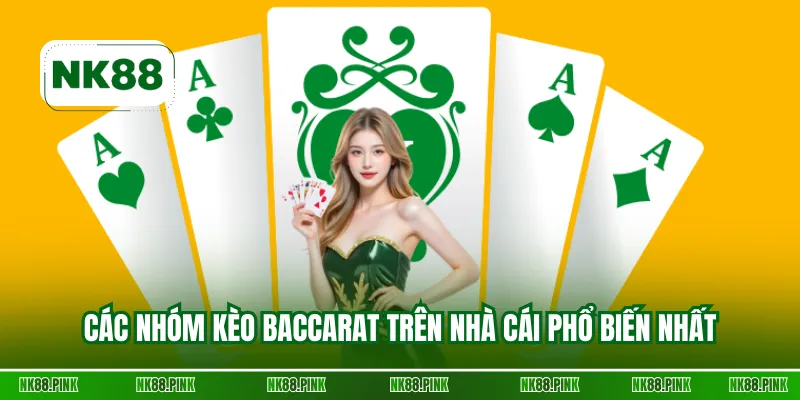 Các nhóm kèo Baccarat trên nhà cái phổ biến nhất