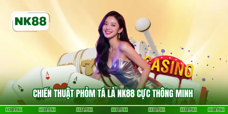 Chiến thuật Phỏm Tá Lả NK88 cực thông minh 
