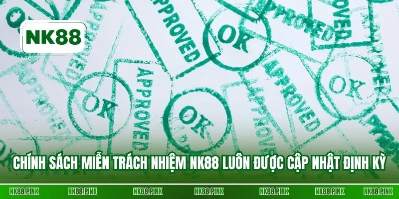 Chính sách miễn trách nhiệm NK88 luôn được cập nhật định kỳ
