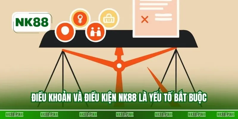 Điều khoản và điều kiện NK88 là yếu tố bắt buộc