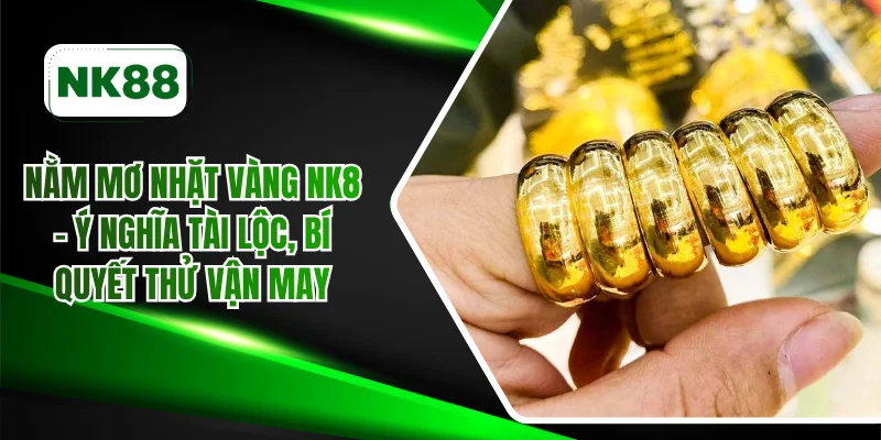Nằm mơ nhặt vàng NK88