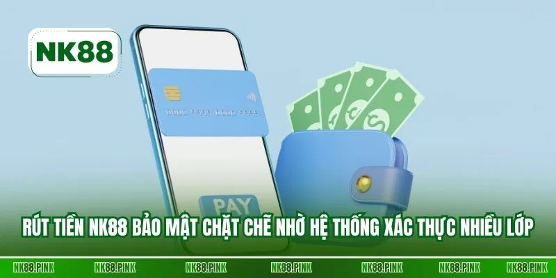 Rút tiền NK88 bảo mật chặt chẽ nhờ hệ thống xác thực nhiều lớp