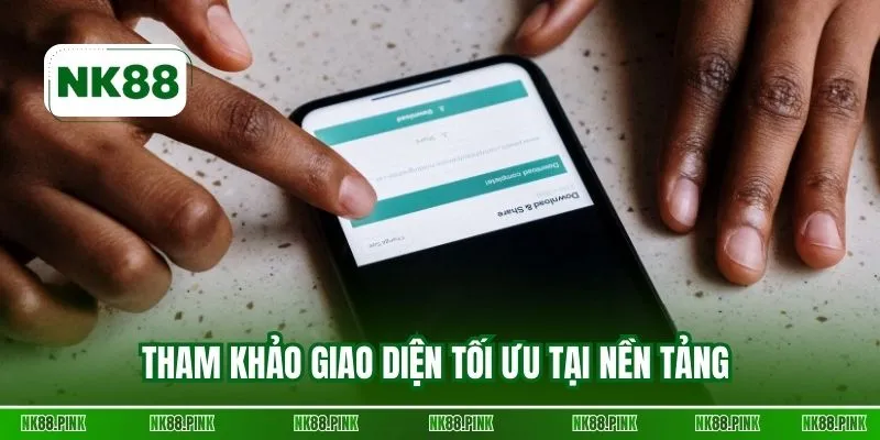 Tham khảo giao diện tối ưu tại nền tảng