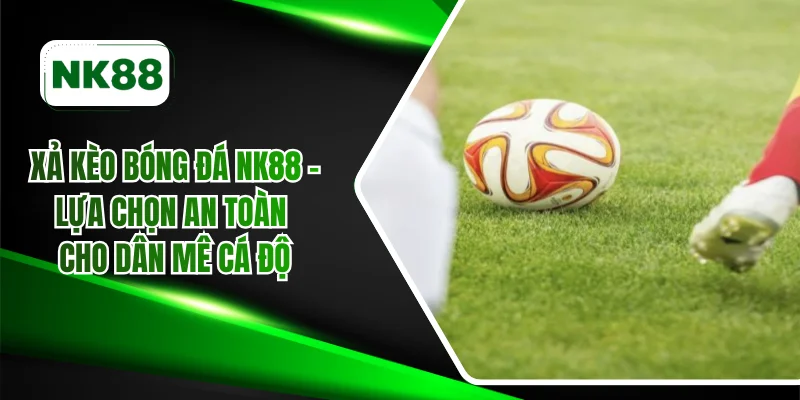 Xả kèo bóng đá NK88